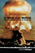 EL MIEDO ES EL MENSAJE: RIESGO, INCERTIDUMBRE Y MEDIOS DE COMUNIC ACION de GIL CALVO, ENRIQUE 