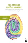 Y EL CEREBRO CREO AL HOMBRE de DAMASIO, ANTONIO 