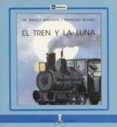 EL TREN Y LA LUNA de BOGUNYA, MARIA ANGELS  ROVIRA, FRANCESC 