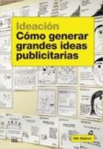 IDEACION: COMO GENERAR GRANDES IDEAS PUBLICITARIAS de MAHON, NIK 