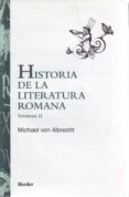 HISTORIA DE LA LITERATURA ROMANA: DESDE ANDRONICO HASTA BOECIO de ALBRECHT, MICHAEL VON 