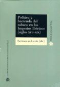 POLITICA Y HACIENDA DEL TABACO EN LOS IMPERIOS IBERICOS (SIGLOS XVII-XIX) di VV.AA. 