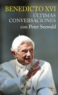 BENEDICTO XVI, ULTIMAS CONVERSACIONES CON PETER SEEWALD di VV.AA. 
