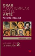ORAR Y CONTEMPLAR CON EL ARTE: ADVIENTO Y NAVIDAD de CRESPO, LUIS FERNANDO 