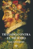 TRATADO CONTRA EL METODO: ESQUEMA DE UNA TEORIA ANARQUISTA DEL CO NOCIMIENTO de FEYERABEND, PAUL K. 