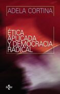ETICA APLICADA Y DEMOCRACIA RADICAL de CORTINA ORTS, ADELA 