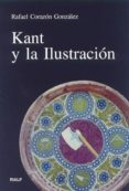 KANT Y LA ILUSTRACION di CORAZON GONZALEZ, RAFAEL 