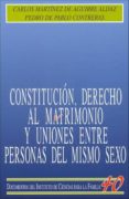 CONSTITUCION, DERECHO AL MATRIMONIO Y UNIONES ENTRE PERSONAS DEL MISMO SEXO di MARTINEZ DE AGUIRRE, CARLOS  PABLO CONTRERAS, PEDRO DE 