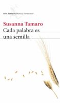 CADA PALABRA ES UNA SEMILLA de TAMARO, SUSANNA 