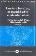 LUCHAS LOCALES, COMUNIDADES E IDENTIDADES (MEMORIAS DE LA REPRESI ON; 6) de PINO, PONCIANO DEL  JELIN, ELIZABETH 