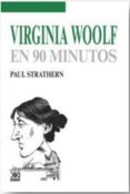 VIRGINIA WOOLF EN 90 MINUTOS di STRATHERN, PAUL 