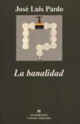 LA BANALIDAD di PARDO, JOSE LUIS 