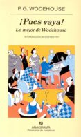 PUES VAYA!: LO MEJOR DE WODEHOUSE de WODEHOUSE, P.G. 