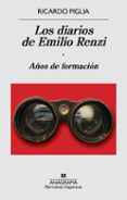 LOS DIARIOS DE EMILIO RENZI: AOS DE FORMACION de PIGLIA, RICARDO 