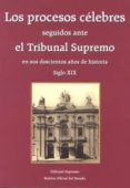 LOS PROCESOS CELEBRES SEGUIDOS ANTE EL TRIBUNAL SUPREMO EN SUS DO SCIENTOS AOS DE HISTORIA. VOLUMEN I - SIGLO XIX de LOPEZ BARJA DE QUIROGA, JACOBO 