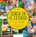 CIENCIA EN EL EXTERIOR PARA NIOS: 52 EXPERIMENTOS EN EL PATIO, EL JARDIN O EL PARQUE di HEINECKE, LIZ LEE 