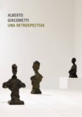 ALBERTO GIACOMETTI: UNA RETROSPECTIVA di VV.AA. 
