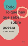 TODO LO QUE HAY QUE SABER SOBRE POESIA de MEDEL, ELENA 