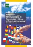 RELACIONES INTERNACIONALES III PAZ SEGURIDAD Y DEFENSA EN LA SOCI EDAD INTERNACIONAL de ECHEVARRIA JESUS, CARLOS 