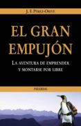 EL GRAN EMPUJON: LA AVENTURA DE EMPRENDER Y MONTARSE POR LIBRE di PEREZ-ORIVE CARCELLER, JOSE FELIX 