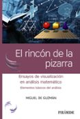 EL RINCON DE LA PIZARRA: ENSAYOS DE VISUALIZACION EN ANALISIS MATEMATICO: ELEMENTOS BASICOS DEL ANALISIS di GUZMAN, MIGUEL DE 