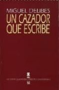 UN CAZADOR QUE ESCRIBE de DELIBES, MIGUEL 