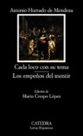 CADA LOCO CON SU TEMA; LOS EMPEOS DEL MENTIR de HURTADO DE MENDOZA, ANTONIO 
