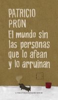 EL MUNDO SIN LAS PERSONAS QUE LO AFEAN Y LO ARRUINAN de PRON, PATRICIO 