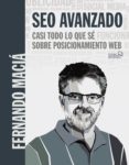 Seo Avanzado. Casi Todo Lo Que Sé Sobre Posicionamiento Web (ebook)