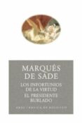 LOS INFORTUNIOS DE LA VIRTUD; EL PRESIDENTE BURLADO de SADE, MARQUES DE 