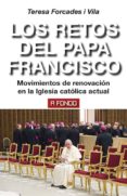 LOS RETOS DEL PAPA FRANCISCO: MOVIMIENTOS DE RENOVACION EN LA IGLESIA CATOLICA ACTUAL de FORCADES I VILA, TERESA 
