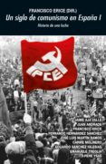 UN SIGLO DE COMUNISMO EN ESPAA I: HISTORIA DE UNA LUCHA di ERICE, FRANCISCO 