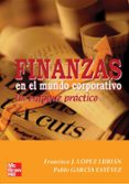 FINANZAS EN EL MUNDO CORPORATIVO: UN ENFOQUE PRACTICO de LOPEZ LUBIAN, FRANCISCO J.  GARCIA ESTEVEZ, PABLO 
