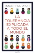 LA TOLERANCIA EXPLICADA A TODO EL MUNDO de DROIT, ROGER-POL 