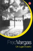 UN LUGAR INCIERTO de VARGAS, FRED 
