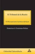 EL TRIBUNAL DE LA RAZON: EL PENSAMIENTO JURIDICO DE KANT di CONTRERAS PELAEZ, FRANCISCO J. 