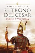 SERIE EL TRONO DEL CESAR. FUEGO Y VICTORIA de SIDEBOTTOM, HARRY 