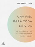 UNA PIEL PARA TODA LA VIDA di JAEN, DR. PEDRO 