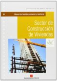 MANUAL DE GESTION AMBIENTAL Y AUDITORIA: SECTOR DE CONSTRUCCION D E VIVIENDAS di VV.AA. 