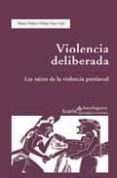 VIOLENCIA DELIBERADA: LAS RAICES DE LA VIOLENCIA PATRIARCAL: LA V IOLENCIA EN EL MUNDO ANTIGUO (REALIZADO POR TACITA MUTA: GRUPO DE ESTUDIOS DE MUJERES EN LA ANTIGEDAD DE LA UNIVERSIDAD DE BARCELONA) di MOLAS FONT, DOLORS M. 