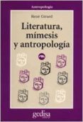 LITERATURA, MIMESIS Y ANTROPOLOGIA de GIRARD, RENE 