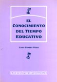 EL CONOCIMIENTO DEL TIEMPO EDUCATIVO di ROMERO, CLARA 