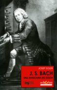 JS BACH LA ESTRUCTURA DEL DOLOR de SOLER, JOSEP 