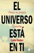 EL UNIVERSO ESTA EN TI: TRAZA TU PROPIO CAMINO di QUILEZ, CELIA 