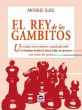 EL REY DE LOS GAMBITOS: UN ESTUDIO TEORICO-PRACTICO ACTUALIZADO S OBRE EL GAMBITO DE REY (1 E4 E5 2 F4), LA APERTURA MAS AUDAZ DEL AJEDREZ de GUDE, ANTONIO 