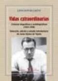 VIDAS EXTRAORDINARIAS: CRONICAS BIOGRAFICAS Y AUTOBIOGRAFICAS (19 33-1936) de NOVAS CALVO, LINO 