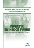 INVERTIR EN HEDGE FUNDS: ANALISIS DE SU ESTRUCTURA, ESTRATEGIAS Y EFICIENCIA de LOPEZ DE PRADO, MARCOS M.  RODRIGO ILLERA, CARLOS 