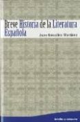 BREVE HISTORIA DE LA LITERATURA ESPAOLA de GONZALEZ MARTINEZ, JUAN MIGUEL 