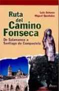RUTA DEL CAMINO FONSECA: DE SALAMANCA A SANTIAGO DE COMPOSTELA di MIGUEL QUINTALES, LUIS ANTONIO 