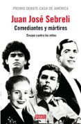 COMEDIANTES Y MARTIRES: GARDEL, EVITA, EL CHE Y MARADONA di SEBRELI, JUAN JOSE 